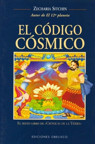 El Codigo Cosmico (Cronicas de la Tierrra, 6) - ZECHARIA SITCHIN • 2003