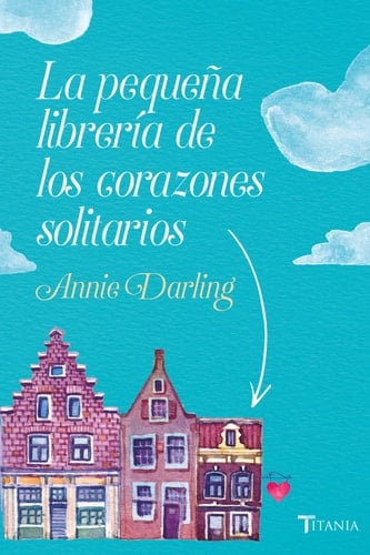 La pequeña librería de los corazones solitarios - Annie Darling • 2018