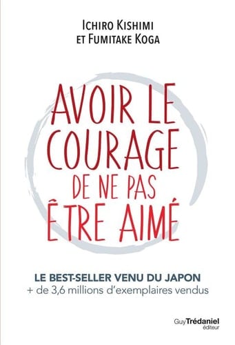 Avoir le courage de ne pas être aimé (French Edition) - Ichiro Kishimi, Fumitake Koga · 2018