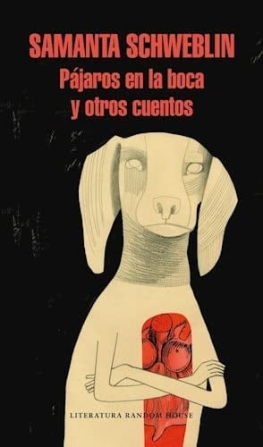 Pájaros en la boca y otros cuentos - Samanta Schweblin • 2014