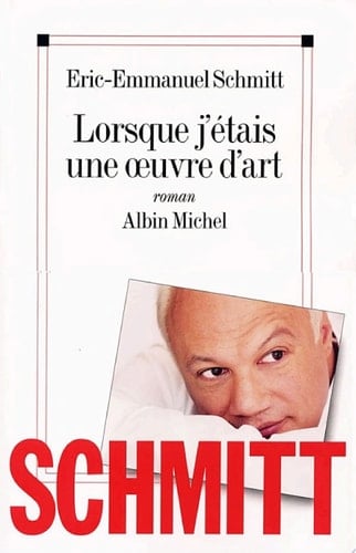 Lorsque j'étais une oeuvre d'art - Éric-Emmanuel Schmitt · 2012
