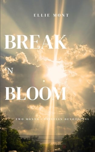 Break 'n Bloom: A Two Month Devotional - Ellie Mont · 2025