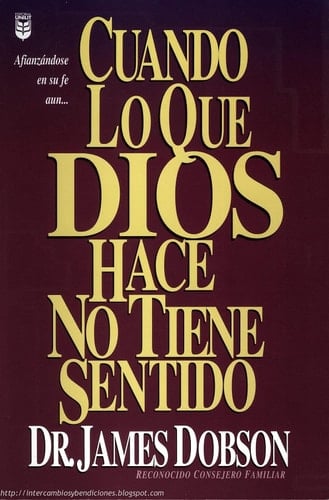 Cuando lo que Dios hace no tiene sentido (Spanish Edition) - James Dobson • 2002