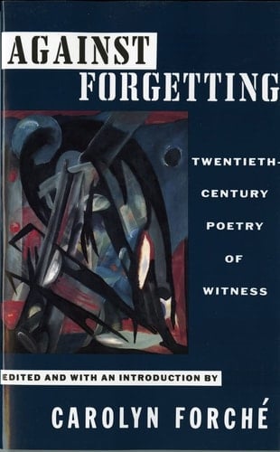 Against Forgetting: Twentieth-Century Poetry of Witness - 1993