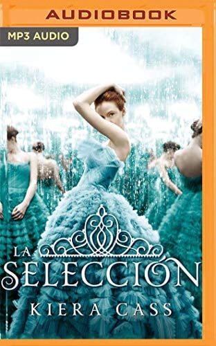 La selección (Narración en Castellano): Serie La selección, libro 1 (La selección, 1) (Spanish Edition) - Kiera Cass • 2020