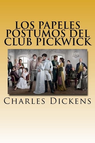 Los Papeles Postumos del Club Pickwick " VERSION COMPLETA" (Spanish) Edition (Spanish Edition) - Charles Dickens · 2017