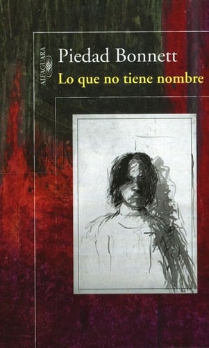 Lo Que No Tiene Nombre - Piedad Bonnett • 2013