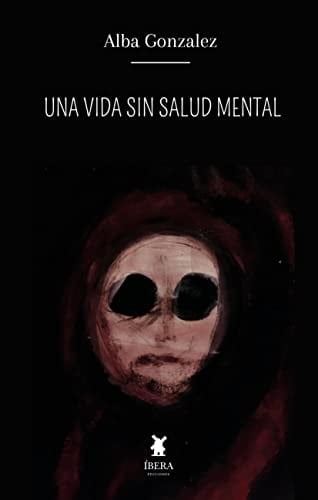 UNA VIDA SIN SALUD MENTAL - ALBA GONZALEZ • 2022