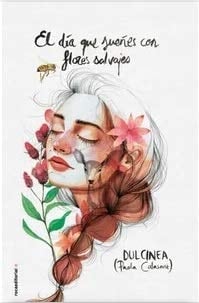 El día que sueñes con flores salvajes - Paola Calasanz • 2019