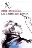 Los Objetos Nos Llaman - JUAN JO MILLAS • 2013
