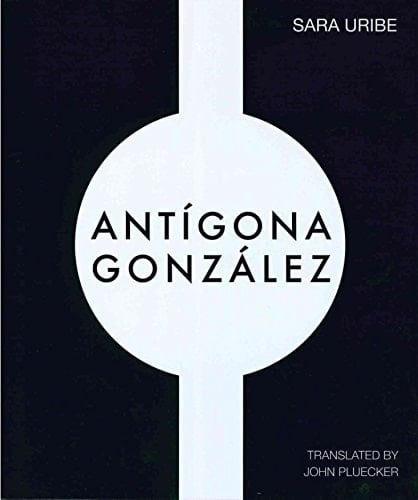 Antigona Gonzalez - Sara Uribe • 2016