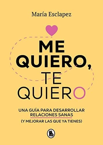 Me quiero, te quiero: Una guía para desarrollar relaciones sanas (y mejorar las que ya tienes) / I Love Myself, I Love You: A Guide... (Spanish Edition) - Maria Esclapez • 2022