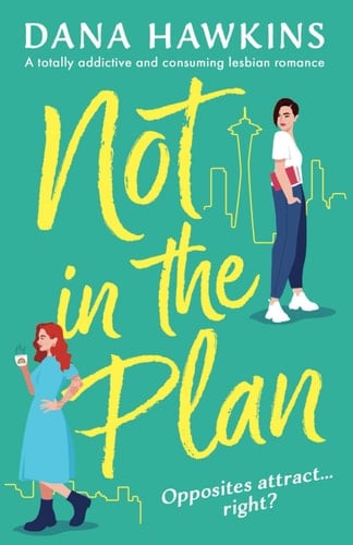 Not in the Plan: A totally addictive and consuming lesbian romance (Right Place, Wrong Woman) - Dana Hawkins • 2024