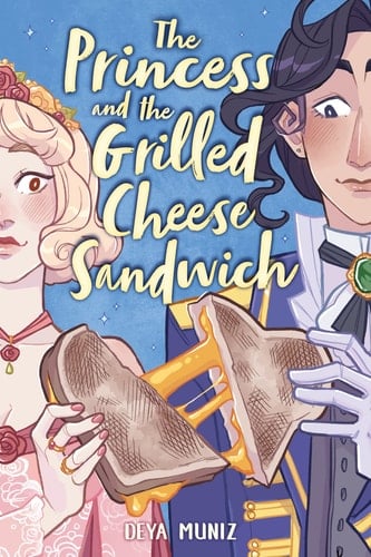 The Princess and the Grilled Cheese Sandwich (A Graphic Novel) - Deya Muniz • 2023