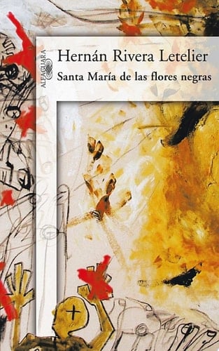 Santa María De Las Flores Negras - Hernán Rivera Letelier • 2011