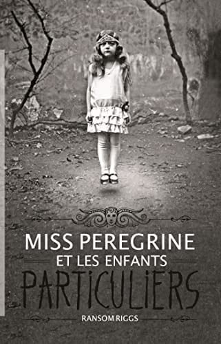 Miss Peregrine, Tome 01: Miss Peregrine et les enfants particuliers - Ransom Riggs • 2016