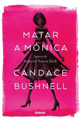 Matar a Mónica (Spanish Edition) - CANDACE BUSHNELL • 2018