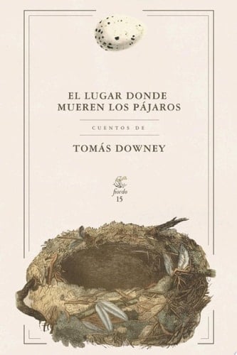 El lugar donde mueren los pájaros - Tomás Downey • 2019
