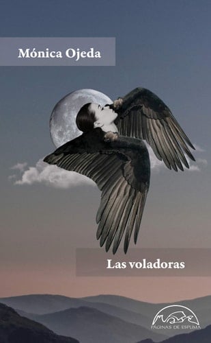 Las voladoras - Mónica Ojeda • 2020