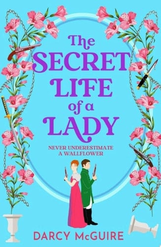 The Secret Life of a Lady (Queen’s Deadly Damsels #1) - Darcy McGuire · 2024