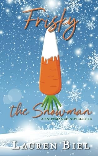 Frisky the Snowman: a snowmance novelette - Lauren Biel • 2023