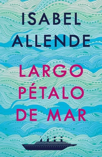 Largo pétalo de mar / A Long Petal of the Sea (Spanish Edition) - Isabel Allende • 2020