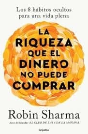 La riqueza que el dinero no puede comprar - Robin Sharma • 2024