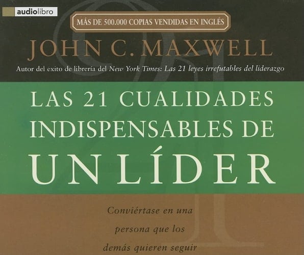 Las 21 Cualidades Indispensables de un Lider: Conviertase en una Persona Que los Demas Quieren Seguir (Spanish Edition) - John C Maxwell • 2006