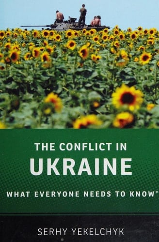 The Conflict in Ukraine: What Everyone Needs to Know® - Serhy Yekelchyk • 2015