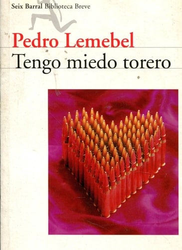 Tengo Miedo Torero (Biblioteca Breve) - Pedro Lemebel • 2001