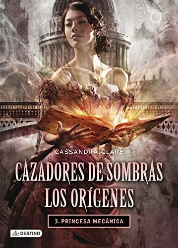 Princesa mecanica. Cazadores de sombras. Los origenes III - Cassandra Clare • 2014