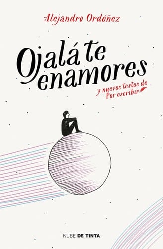 Ojalá te enamores: y nuevos textos de Por Escribir - Alejandro Ordóñez • 2017