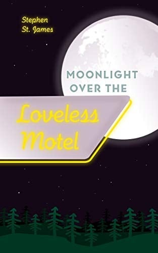 Moonlight Over The Loveless Motel: A Stephen St. James Romance - Stephen St. James • 2020