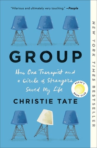 Group: How One Therapist and a Circle of Strangers Saved My Life - Christie Tate • 2020