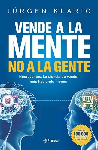 Vende a la mente, no a la gente: Neuroventas. La ciencia de vender más hablando menos - Jürgen Klarić • 2018