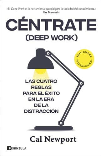 Céntrate (Deep Work): Las cuatro reglas para el éxito en la era de la distracción - Cal Newport • 2022