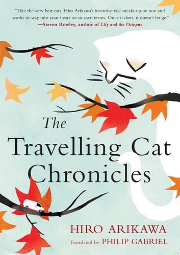 The Travelling Cat Chronicles - Hiro Arikawa • 2018