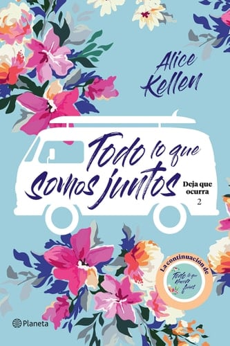 Todo lo que somos juntos: Deja que ocurra 2 - Alice Kellen • 2019