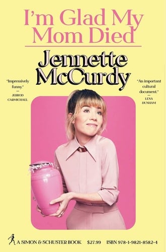 I'm Glad My Mom Died - Jennette McCurdy • 2022