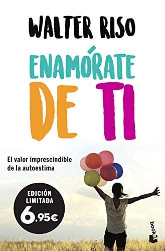 Enamórate de ti: El valor imprescindible de la autoestima (Biblioteca Walter Riso) (Spanish Edition) - Walter Riso • 2012