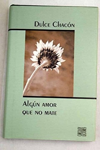 Algún amor que no mate - Dulce Chacón • 2004