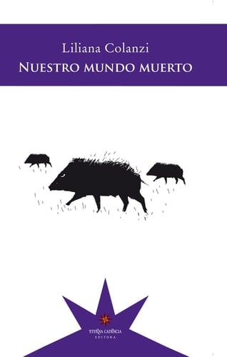 Nuestro mundo muerto - LILIANA COLANZI • 2014