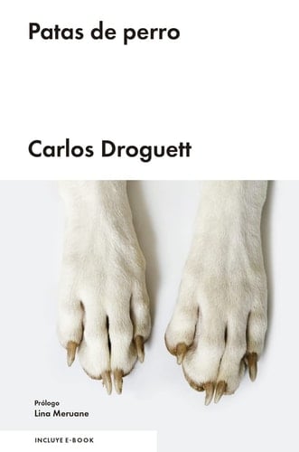 Patas de perro - Carlos Droguett • 2017
