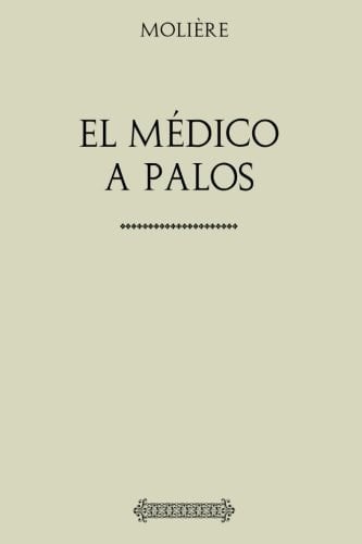 Colección Molière: El médico a palos (Spanish Edition) - Moliére • 2017