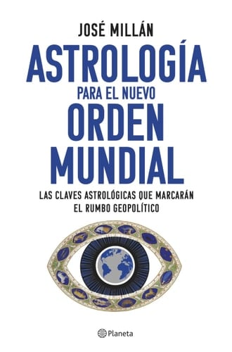 Astrología para el nuevo orden mundial: Las claves astrológicas que marcarán el rumbo geopolítico - José Millán • 2024