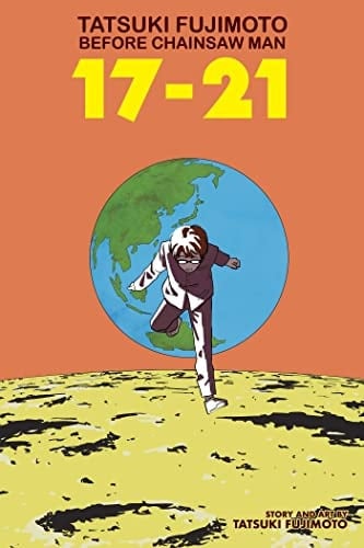 Tatsuki Fujimoto Before Chainsaw Man: 17–21 - Tatsuki Fujimoto • 2023