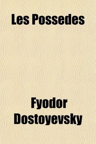 Les Possedes (French Edition) - Fyodor Dostoyevsky • 2011