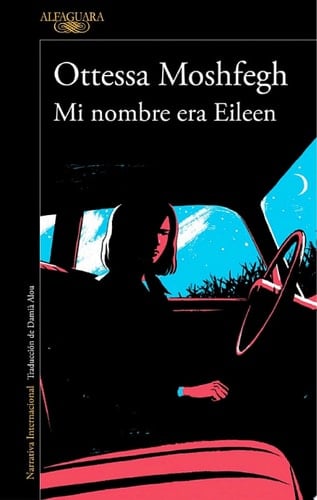 Mi nombre era Eileen - Ottessa Moshfegh • 2017