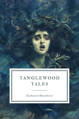 Tanglewood Tales - Nathaniel Hawthorne • 1853