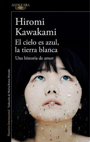 El cielo es azul, la tierra blanca - Hiromi Kawakami • 2017